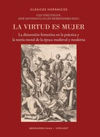 La Virtud Es Mujer : La DimensióN Femenina En La PráCtica Y La TeoríA Moral...