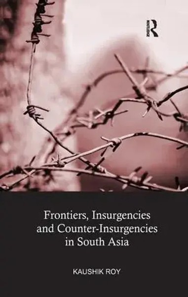 Frontiers, Insurgencies And Counter-Insurgencies In South Asia | Kaushik Roy-image