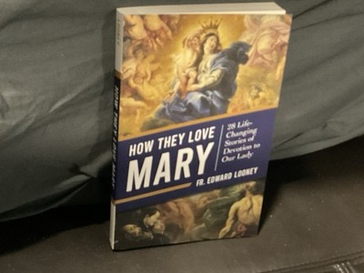 How They Love Mary : 28 Life-Changing Stories of Devotion to Our Lady 