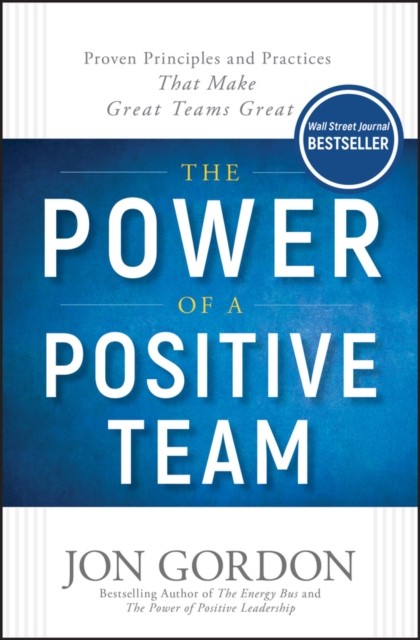 The Power of a Positive Team by Jon Gordon (Hardback Book)