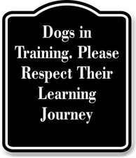 Dogs in Training. please respect learning black Aluminum Composite Sign