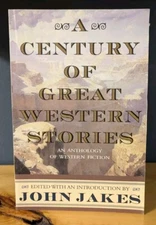 Century of Great Western Stories: An Anthology of Western Fiction by John Jakes