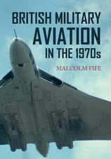 British Military Aviation in the 1970s by Malcolm Fife (English) Paperback Book