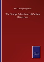 The Strange Adventures Of Captain Dangerous Sala. George Augustus