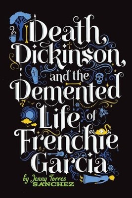 Death, Dickinson, and the Demented Life of Frenchie Garcia, Paperback by Sanc...