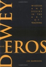 Jim Garrison Dewey and Eros Wisdom and Desire...