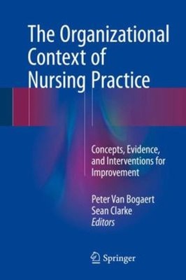 The Organizational Context of Nursing Practice : Concepts, Eviden