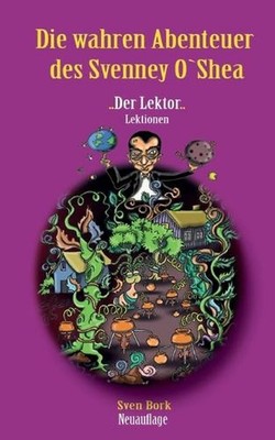 Der Lektor Lektionen: Die wahren Abenteuer des Svenney O Shea 1 by Sven M. Bork 