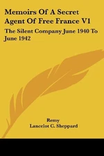 MEMOIRS OF A SECRET AGENT OF FREE FRANCE V1: THE SILENT By Remy & Lancelot C.