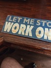 Let Me Stop Everything And Work On Your Problem Metal Tin Signs — photo 3