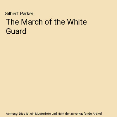 The March of the White Guard, Gilbert Parker