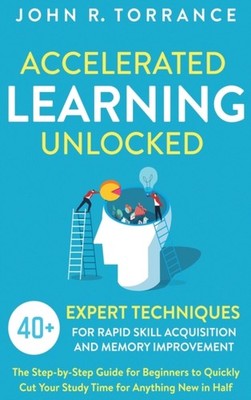 Torrance - Accelerated Learning Unlocked  40 Expert Techniques for Ra - X555z