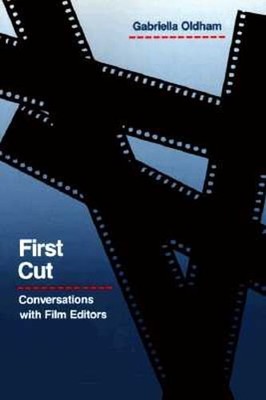 First Cut: Conversations with Film Editors by Gabriella Oldham: Used