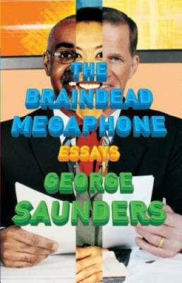 The Braindead Megaphone - Paperback By Saunders, George - GOOD