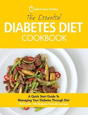 The Essential Diabetes Diet Cookbook: A Quick S by Quick Start Guides 0992823242