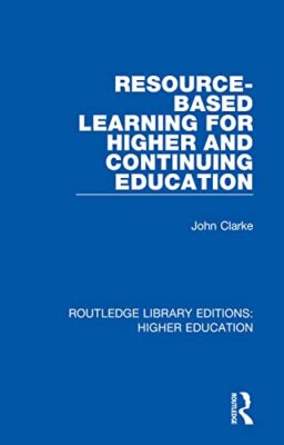 Resource-Based Learning for Higher and Continuing Education by John Clarke ...