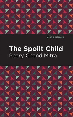 Peary Chand Mitra | The Spoilt Child | Taschenbuch | Englisch (2021)