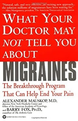 What Doctor May Not Tell You about Migraines : The Breakthrough P