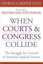 When Courts & Congress Collide : The Struggle for Control of America's Judici...