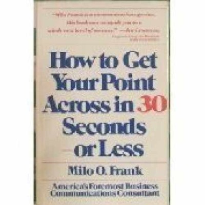 How to Get Your Point Across in 30 - Hardcover, by Frank Milo O. - Very Good g