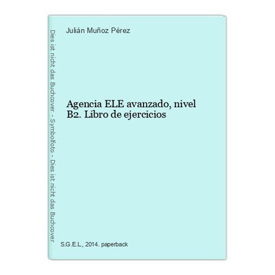 Agencia ELE avanzado, nivel B2. Libro de ejercicios Muñoz Pérez, Julián: