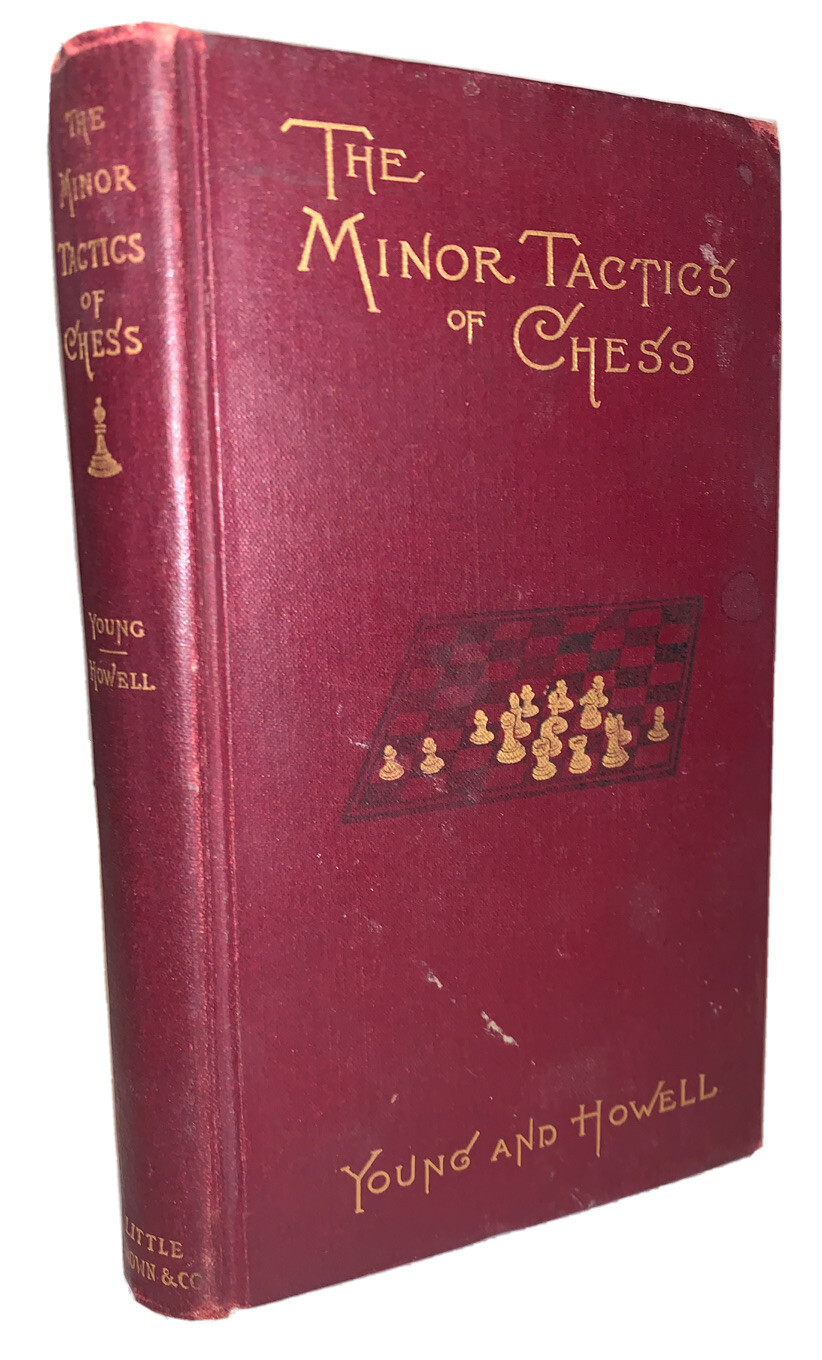 1908, THE MINOR TACTICS OF CHESS, FRANKLIN YOUNG & EDWIN HOWELL, SIXTH ...