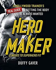 Hero Maker: 12 Weeks to Superhero Fit : A Hollywood Trainer's REA