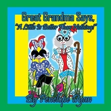 Great Grandma Says, "A Little Is Better Than Nothing!" by Penelope Dyan Paperbac