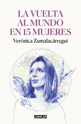 La vuelta al mundo en 15 mujeres: Historias de mujeres que me han cambiado la mi
