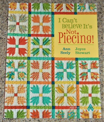 I Can't Believe It's Not Piecing! by Joyce Stewart & Ann Seely Paperback New