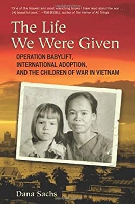 The Life We Were Given : Operation Babylift, International Adopti