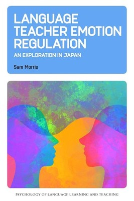 Language Teacher Emotion Regulation: An Exploration in Japan by Sam Morris Paper