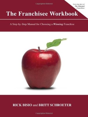 The Franchisee Workbook: A Step-by-step Manual for Choosing a Winning Franch...