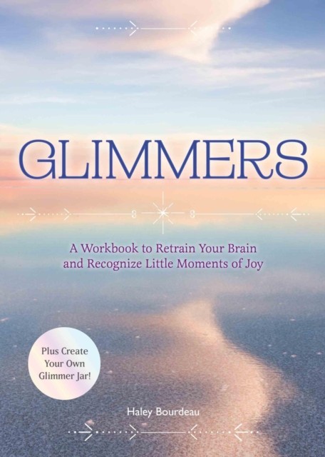 Glimmers : A Workbook To Retrain Your Brain And Recognize Little Moments Of Joy Editors Of Chartwell Books - Image 3