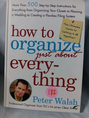How to Organize (Just About) Everything : More Than 500 Step-by-Step...