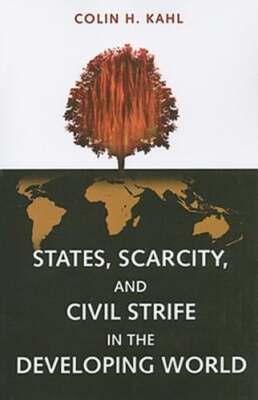 States, Scarcity, and Civil Strife in the Developing World by Colin H Kahl: Used