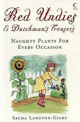 Red Undies & Dutchman's Trousers: Naughty Plants for Every Occasion: Naught ...