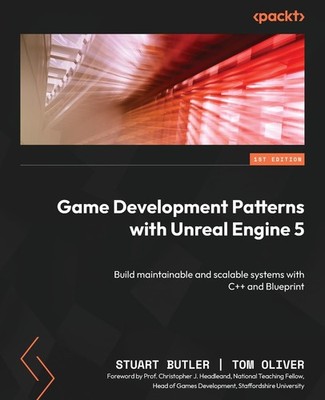 Game Development Patterns with Unreal Engine 5: Build maintainable and scala...