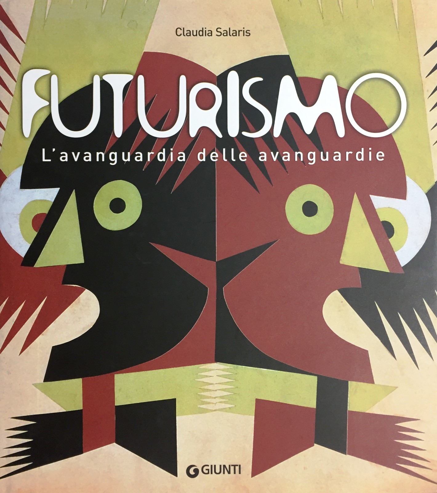 (Futurismo) C. Salaris - FUTURISMO - L'AVANGUARDIA DELLE AVANGUARDIE - Giunti