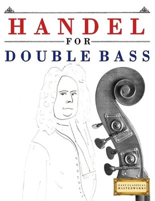 Handel for Double Bass: 10 Easy Themes for Double Bass Beginner Book by E.C. Mas