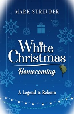 White Christmas Homecoming: A Legen..., Streuber, Mark 