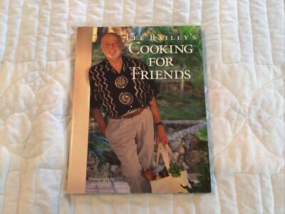 Lee Bailey's Cooking for Friends : Good Simple Food for Entertaining Friends...