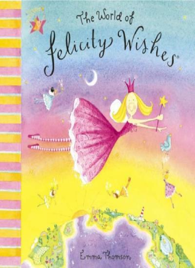 Felicity Wishes: The World Of Felicity Wishes,Emma Thomson