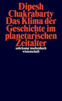 Das Klima der Geschichte im planetarischen Zeitalter Chakrabarty, Dipesh und Chr
