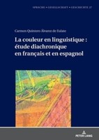 La Couleur En Linguistique : éTude Diachronique En FrançAis Et En Espagnol Carme