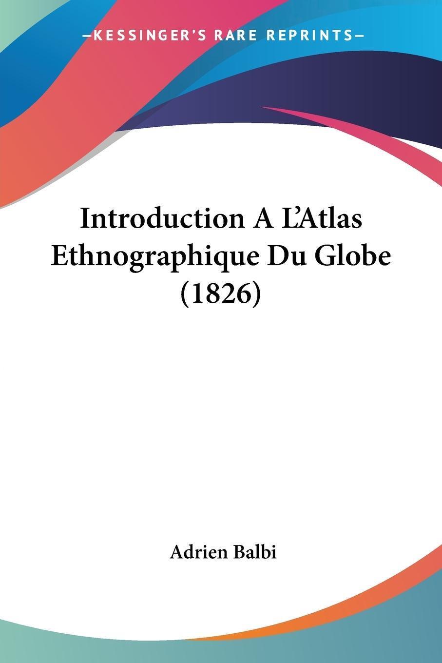 Introduction A L'atlas Ethnographique Du Globe (1826) | Adrien Balbi |