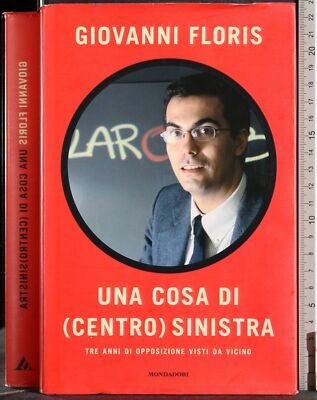 UNA COSA DI (CENTRO) SINISTRO. GIOVANNI FLORIS. MONDADORI. 1ED.