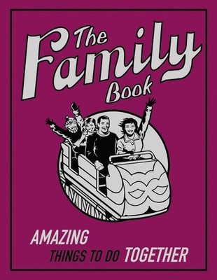The Family Book: Amazing Things To Do Together (Best at Everything)