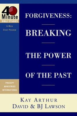 Forgiveness : Breaking the Power of the Past Perfect