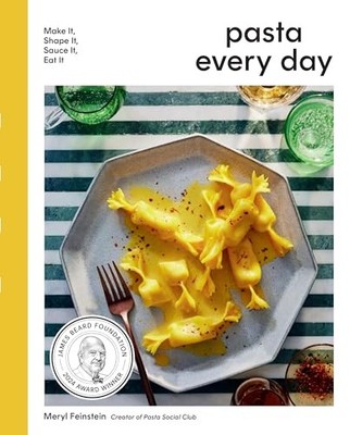 Pasta Every Day: Make It, Shape It, Sauce It, Eat It by Meryl Feinstein